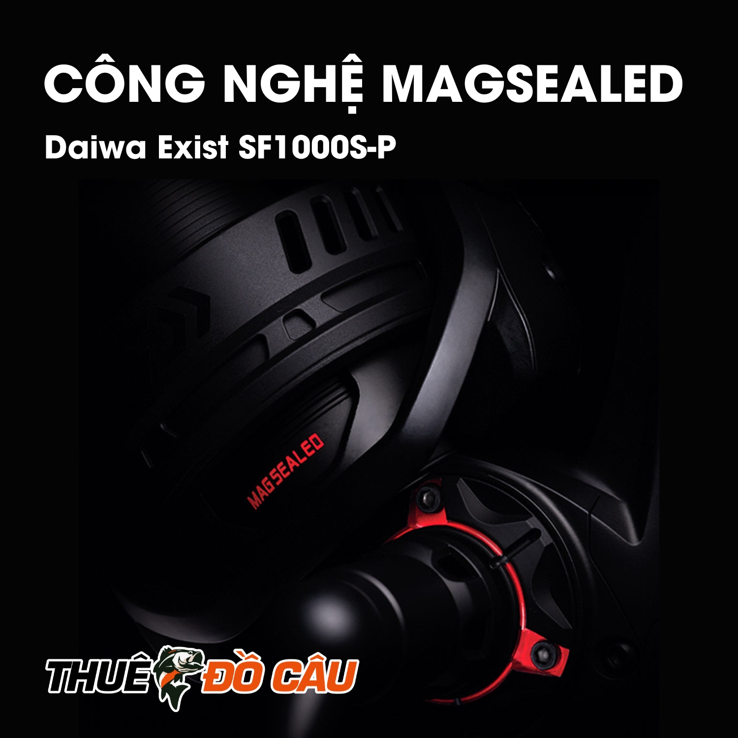 Công nghệ magsealed Daiwa Exist SF1000S-P